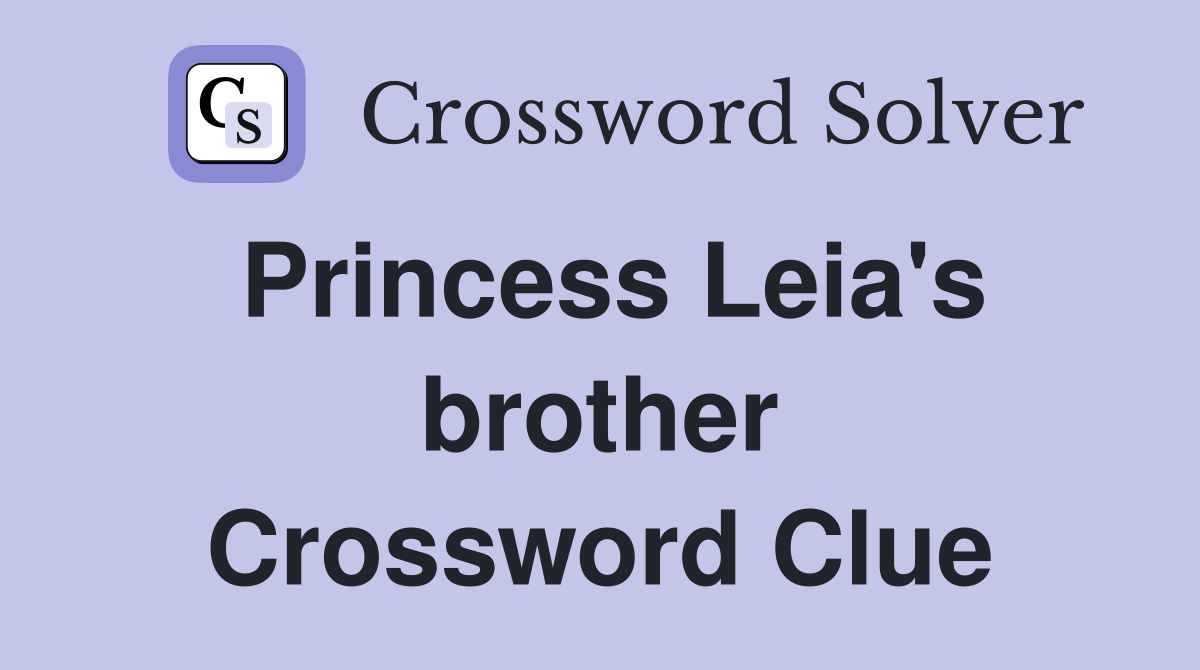 Princess Leia's brother Crossword Clue