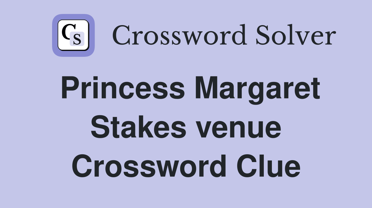 Princess Margaret Stakes venue Crossword Clue