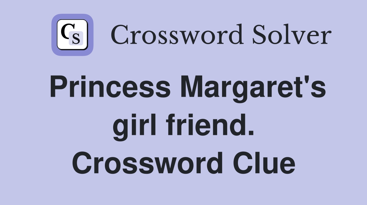 Princess Margaret's girl friend. Crossword Clue