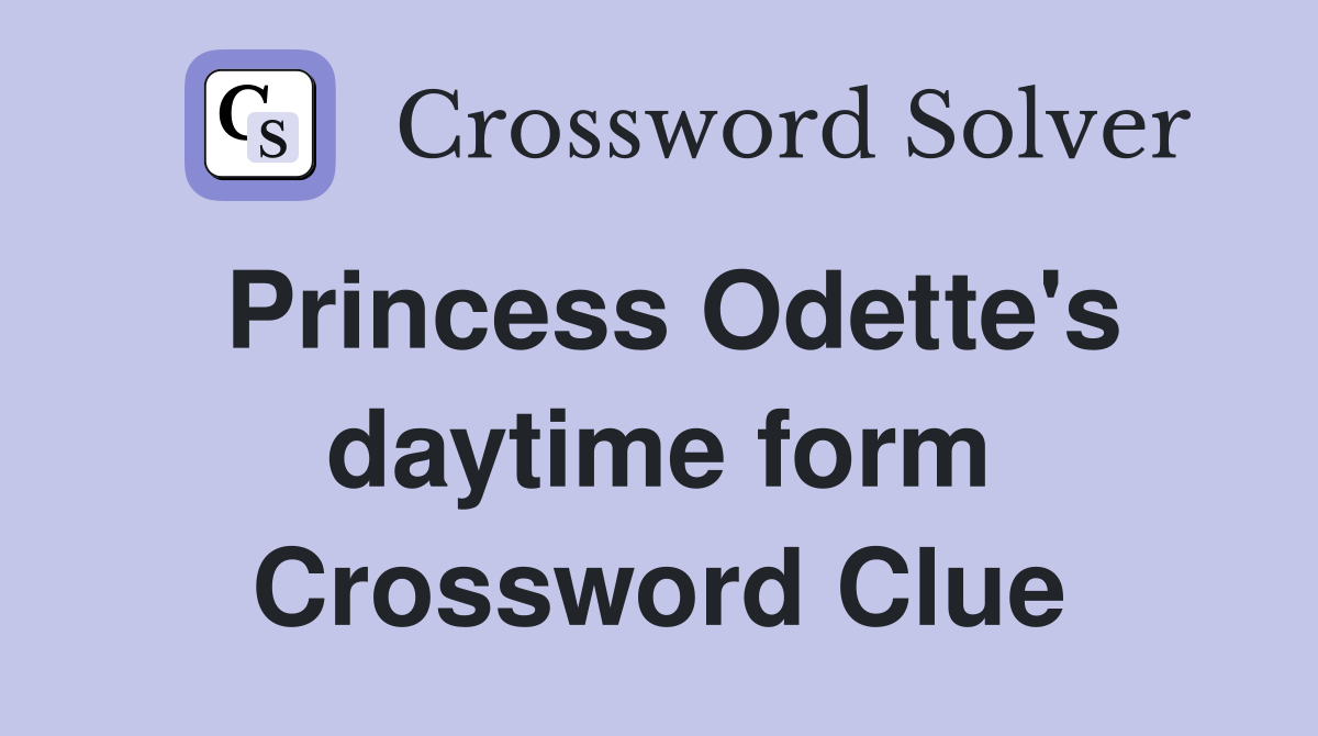 Princess Odette's daytime form Crossword Clue