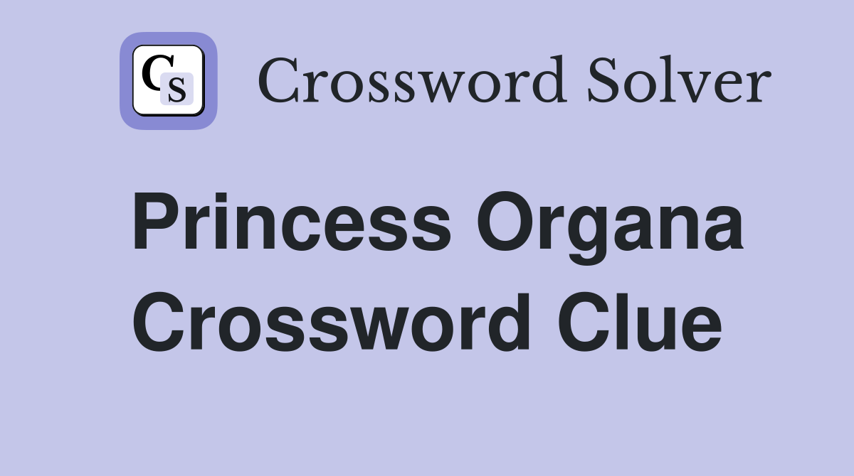 Princess Organa Crossword Clue