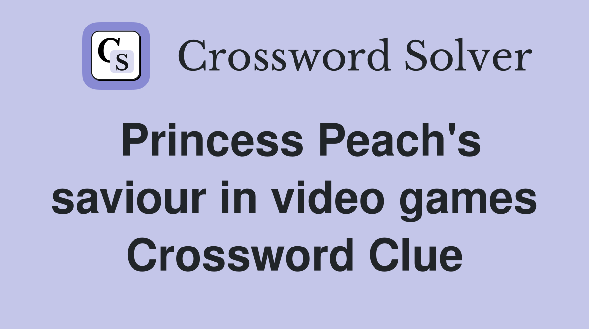 Princess Peach's saviour in video games Crossword Clue