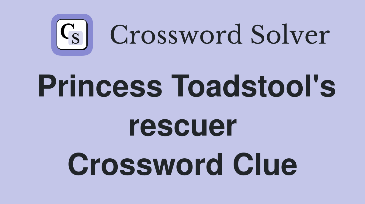 Princess Toadstool's rescuer Crossword Clue