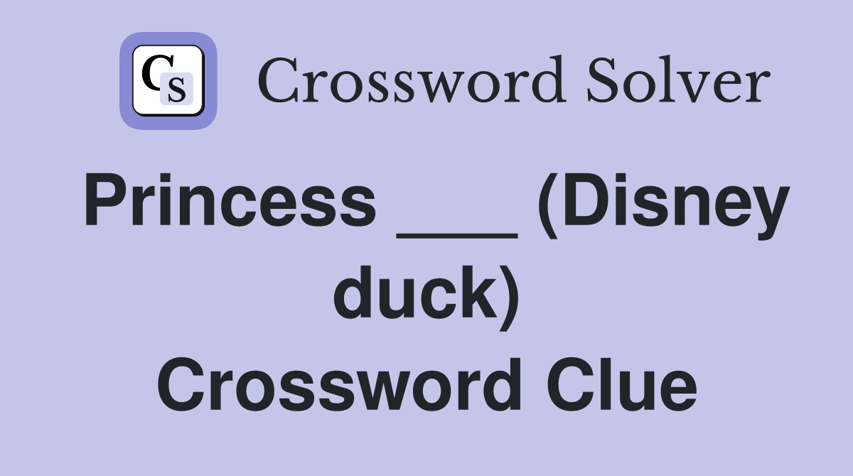 Princess ___ (Disney duck) Crossword Clue