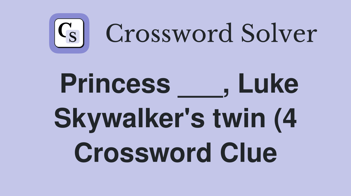 Princess Luke Skywalker #39 s twin (4) Crossword Clue Answers Princess Luke Skywalker #39 s twin (4) Crossword Clue Answers