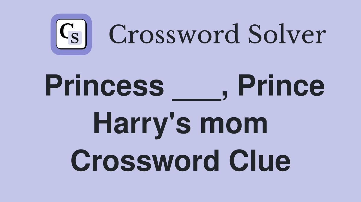 Princess ___, Prince Harry's mom Crossword Clue