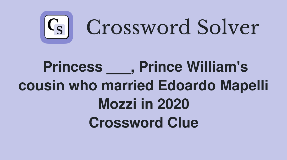Princess ___, Prince William's cousin who married Edoardo Mapelli Mozzi in 2020 Crossword Clue