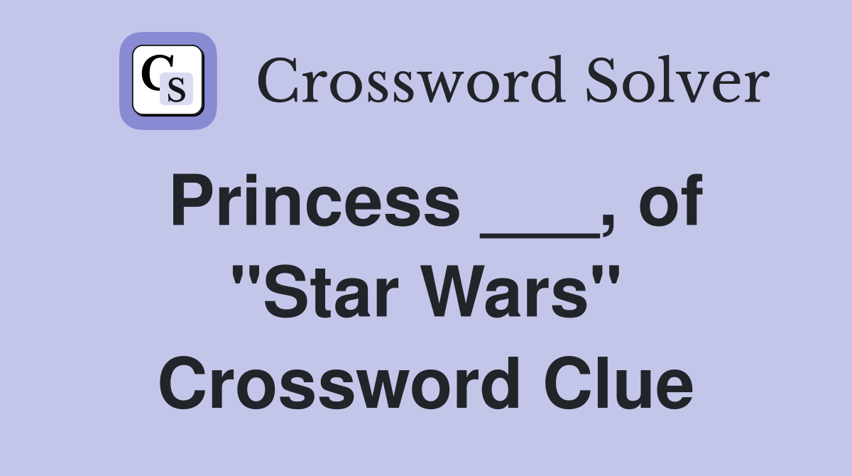 Princess ___, of "Star Wars" Crossword Clue