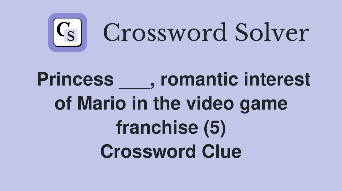 Princess ___, romantic interest of Mario in the video game franchise (5) Crossword Clue