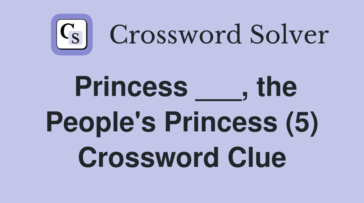 Princess ___, the People's Princess (5) Crossword Clue