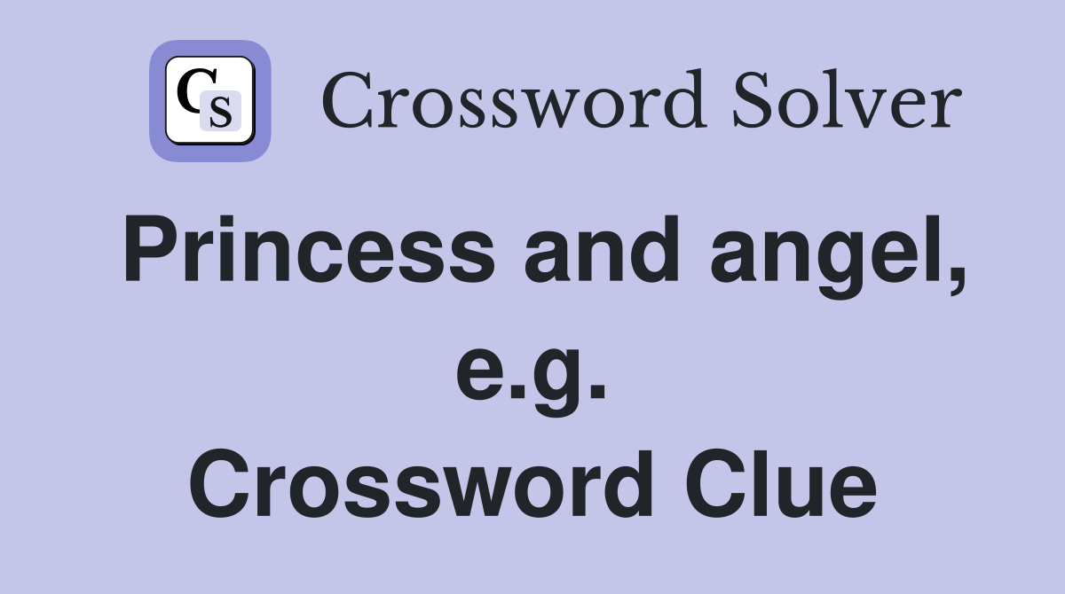 Princess and angel, e.g. Crossword Clue