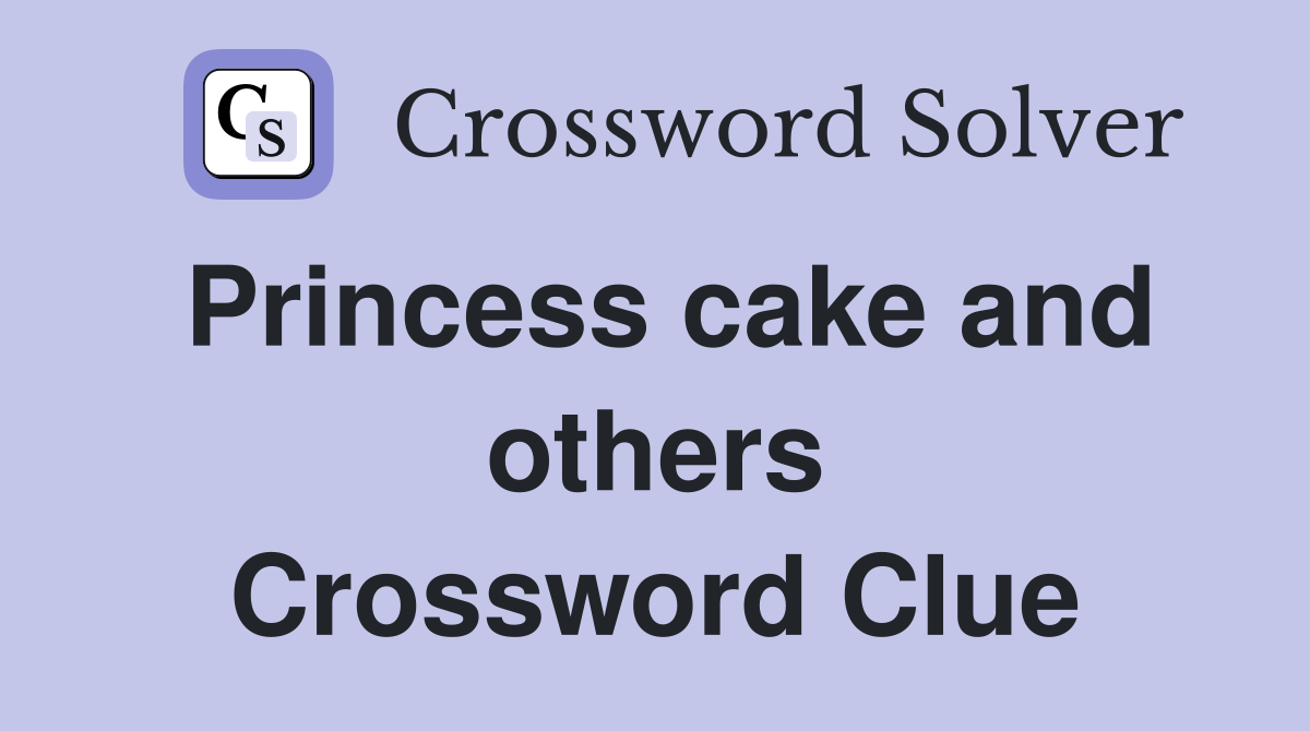 Princess cake and others Crossword Clue