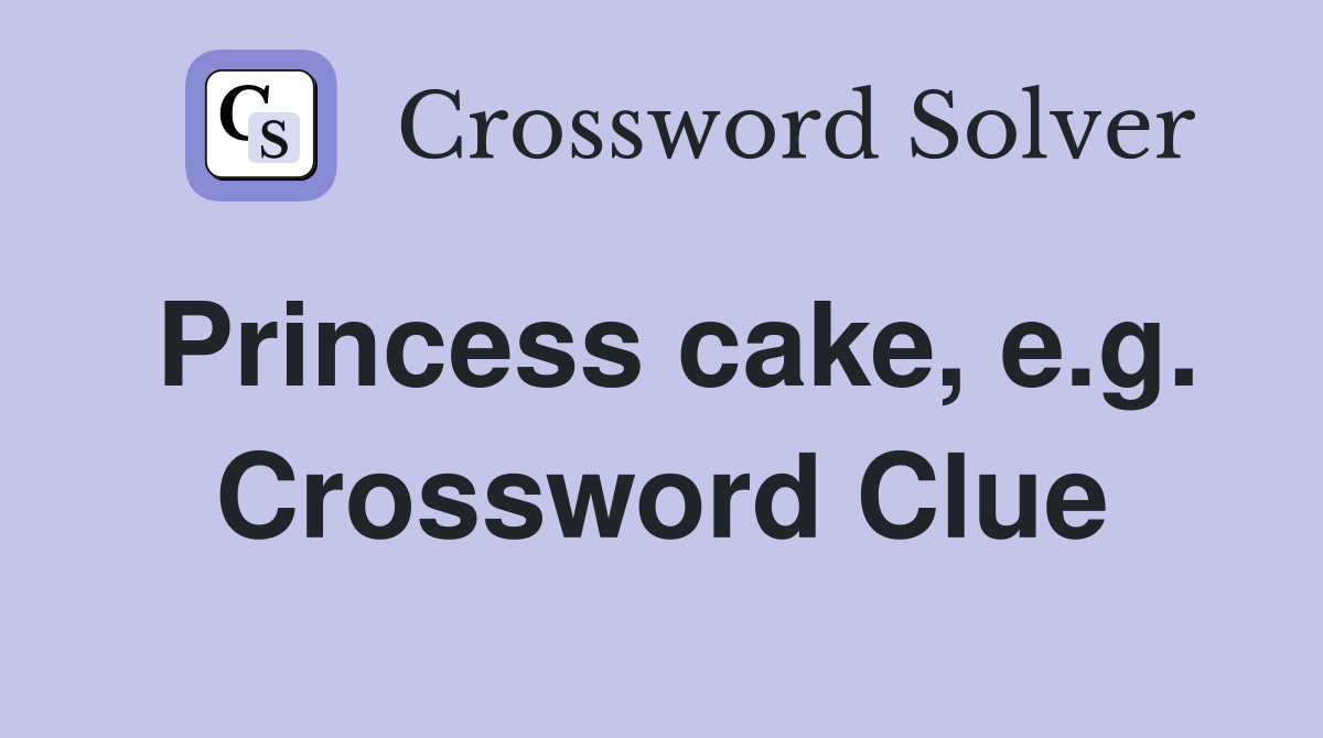 Princess cake, e.g. Crossword Clue