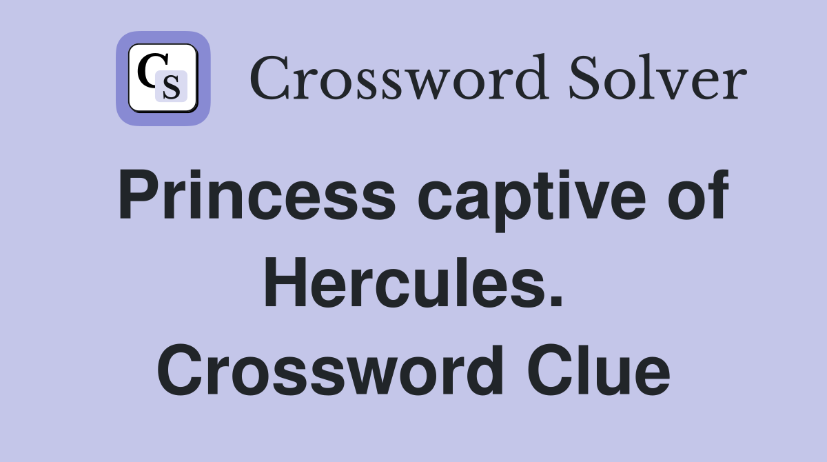 Princess captive of Hercules. Crossword Clue