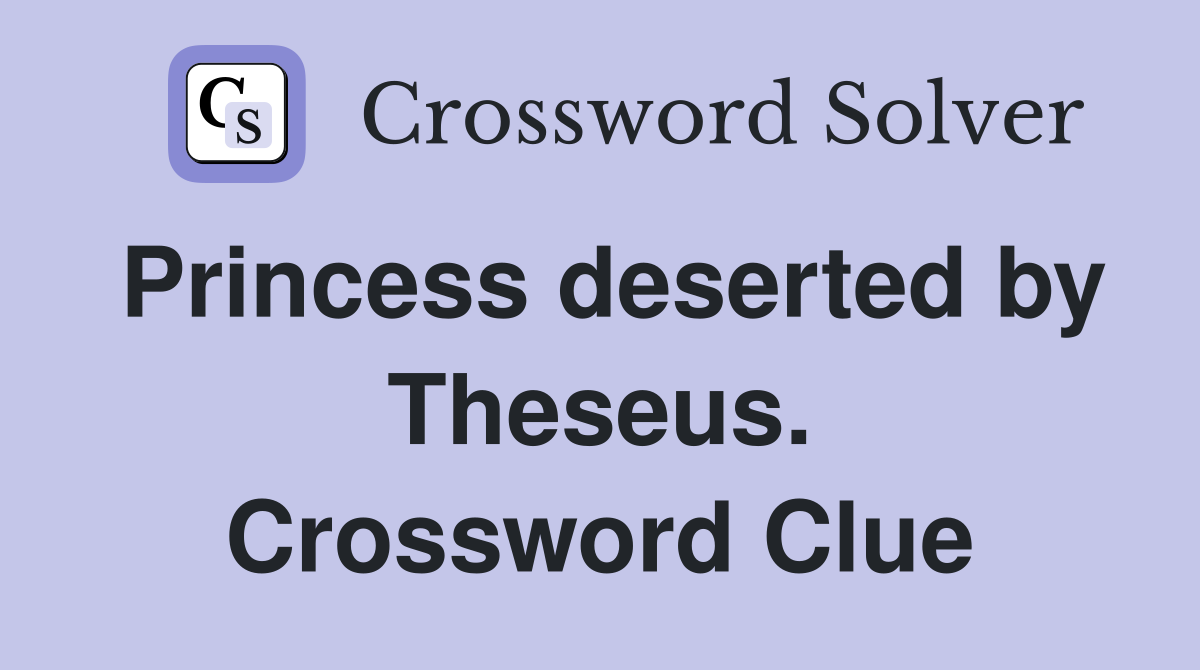 Princess deserted by Theseus. Crossword Clue