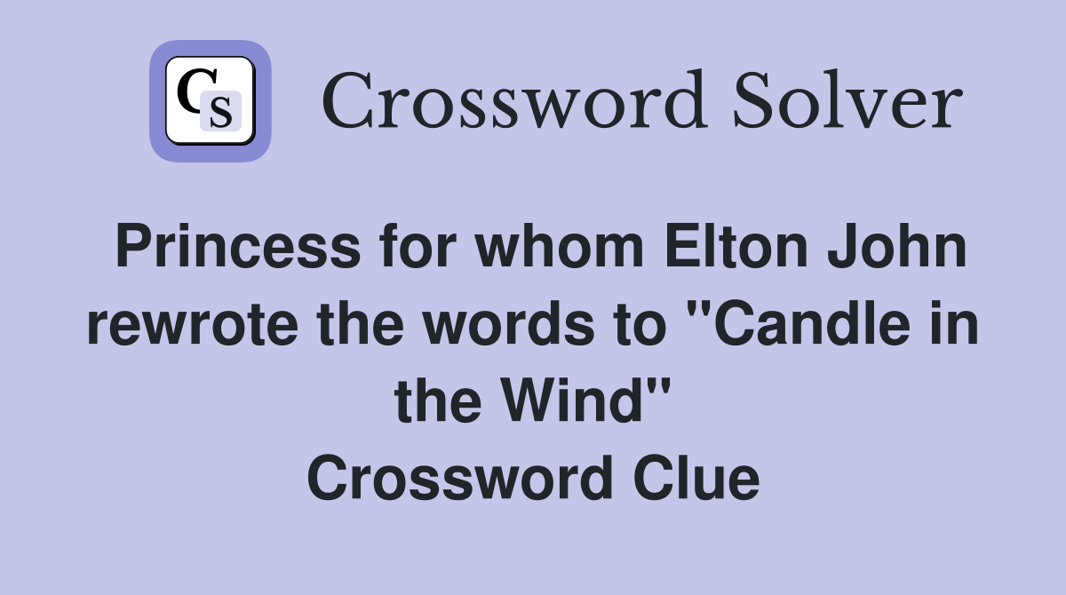 Princess for whom Elton John rewrote the words to "Candle in the Wind" Crossword Clue