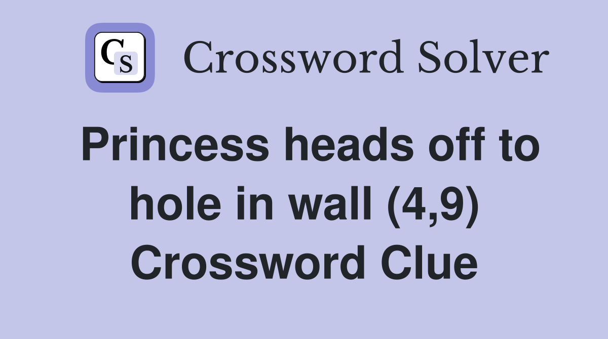 Princess heads off to hole in wall (4,9) Crossword Clue