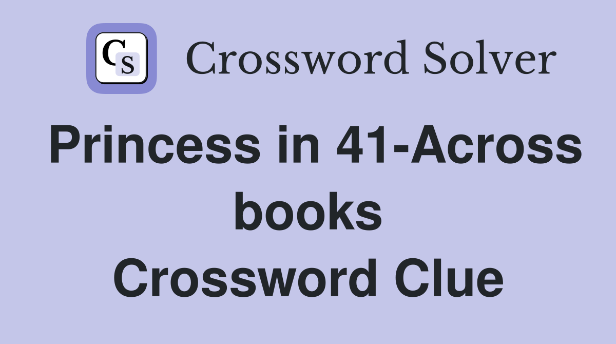 Princess in 41-Across books Crossword Clue