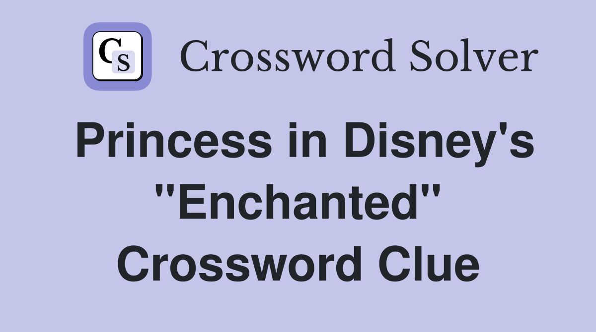 Princess in Disney's "Enchanted" Crossword Clue
