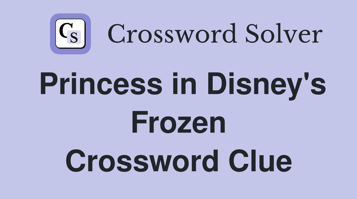 Princess in Disney's Frozen Crossword Clue
