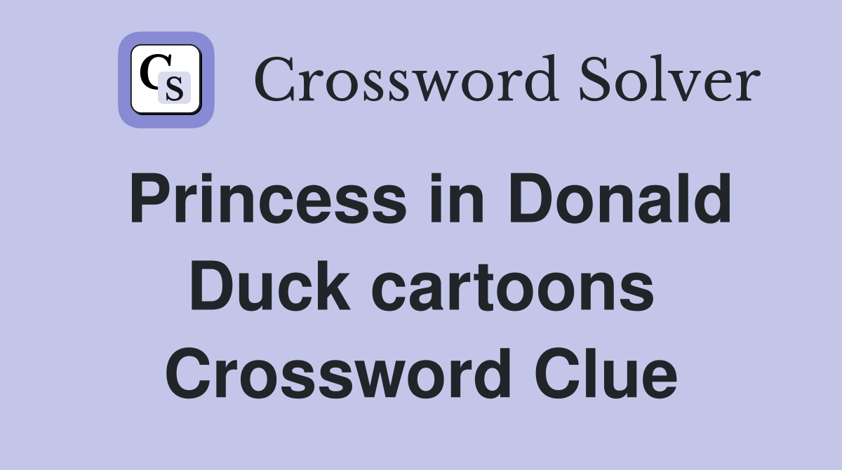 Princess in Donald Duck cartoons Crossword Clue