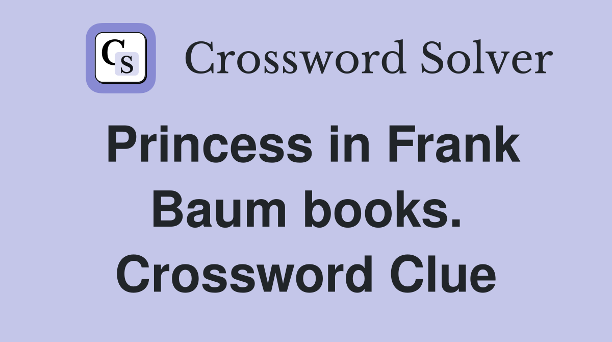 Princess in Frank Baum books. Crossword Clue