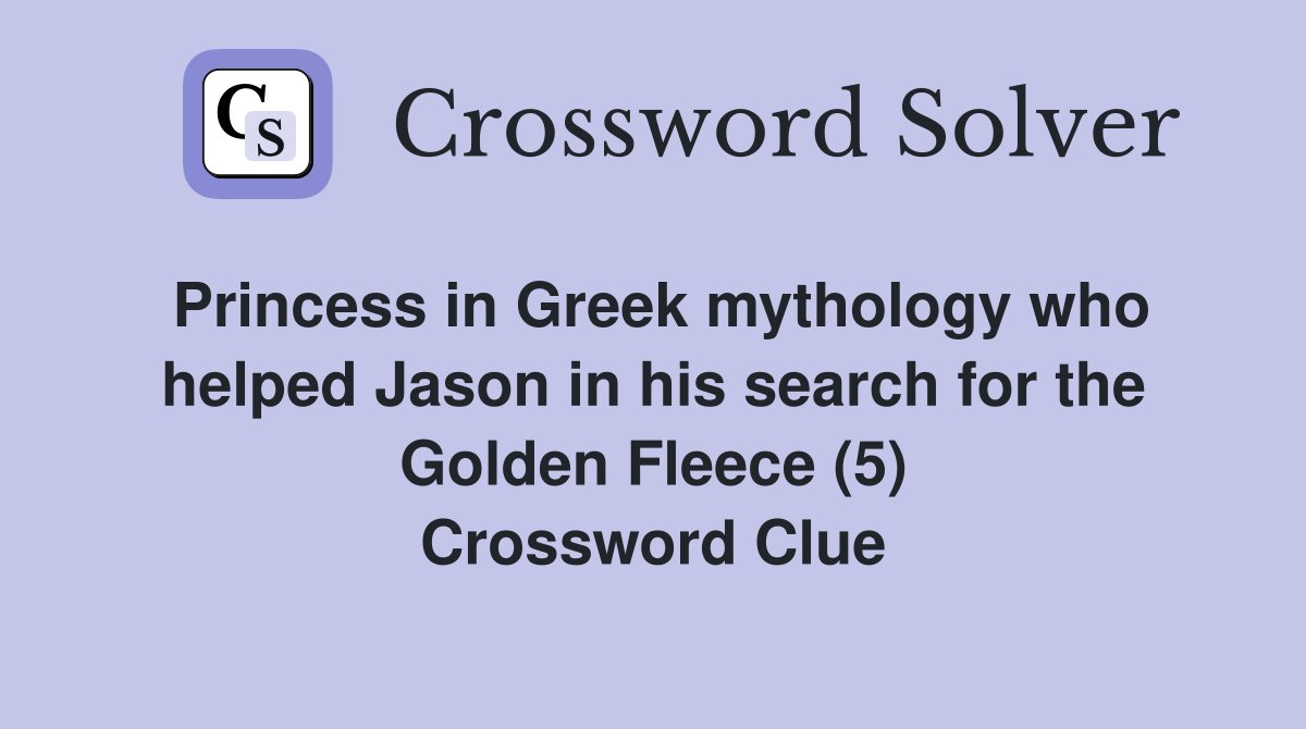 Princess in Greek mythology who helped Jason in his search for the Golden Fleece (5) Crossword Clue