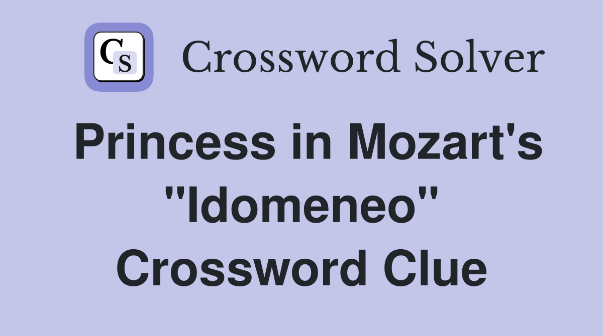 Princess in Mozart's "Idomeneo" Crossword Clue