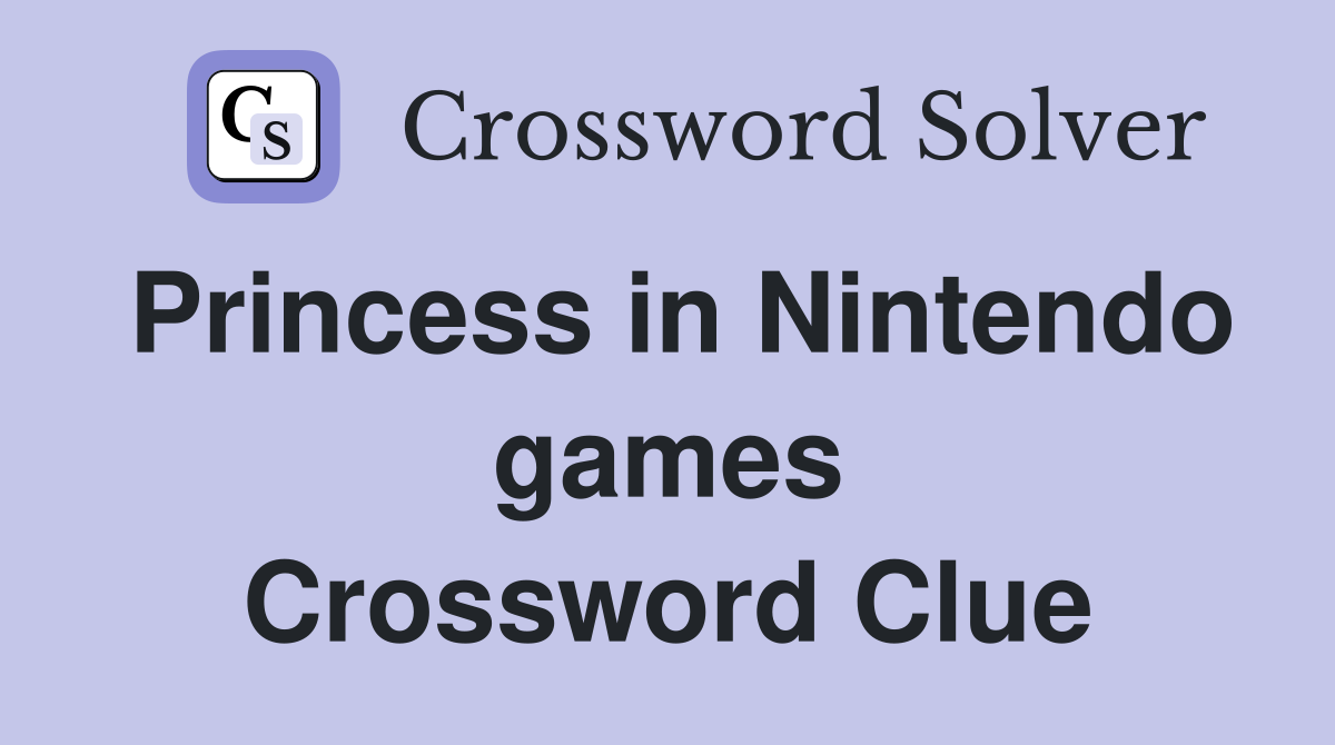 Princess in Nintendo games Crossword Clue