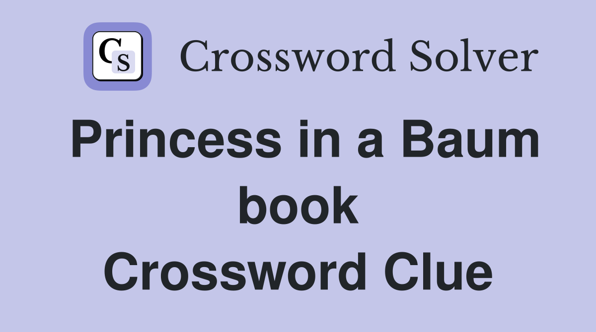 Princess in a Baum book Crossword Clue