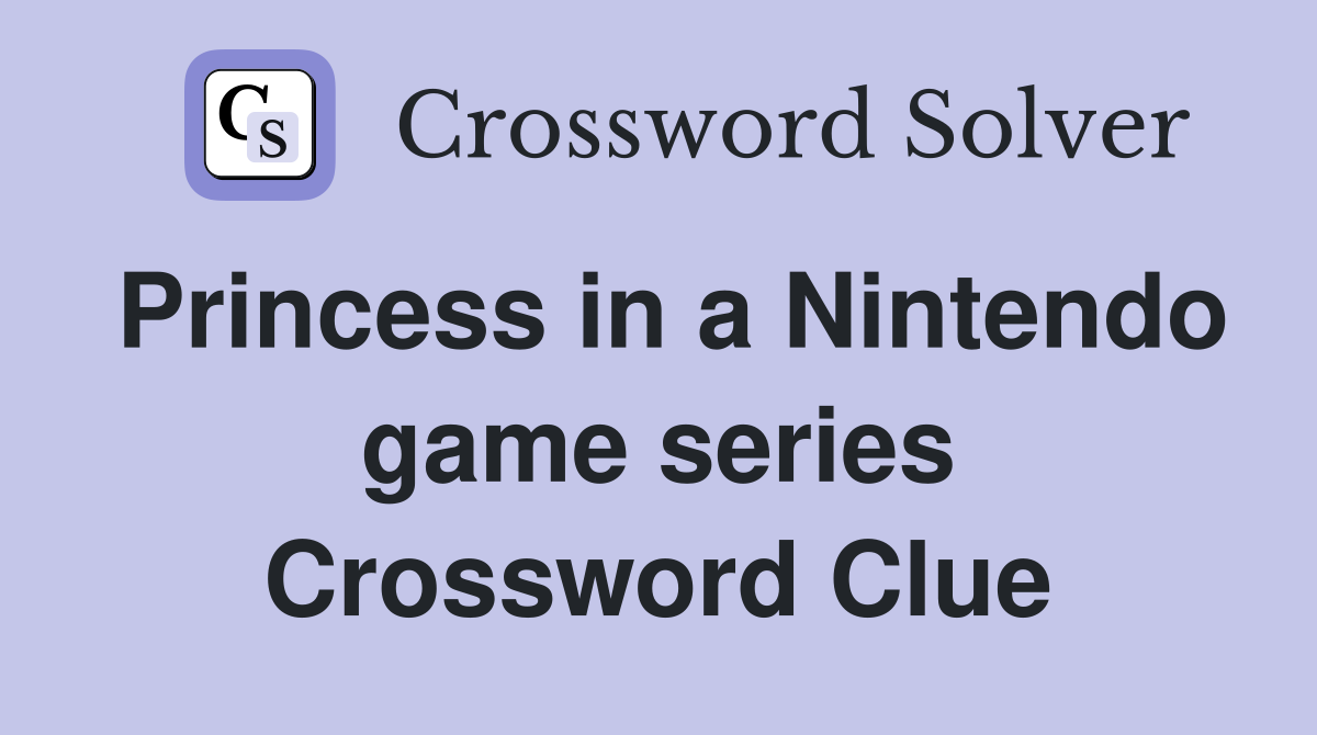 Princess in a Nintendo game series Crossword Clue