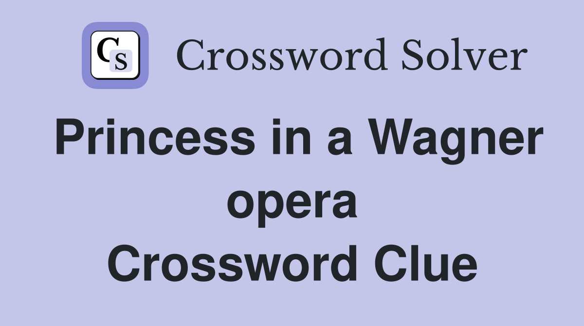 Princess in a Wagner opera Crossword Clue
