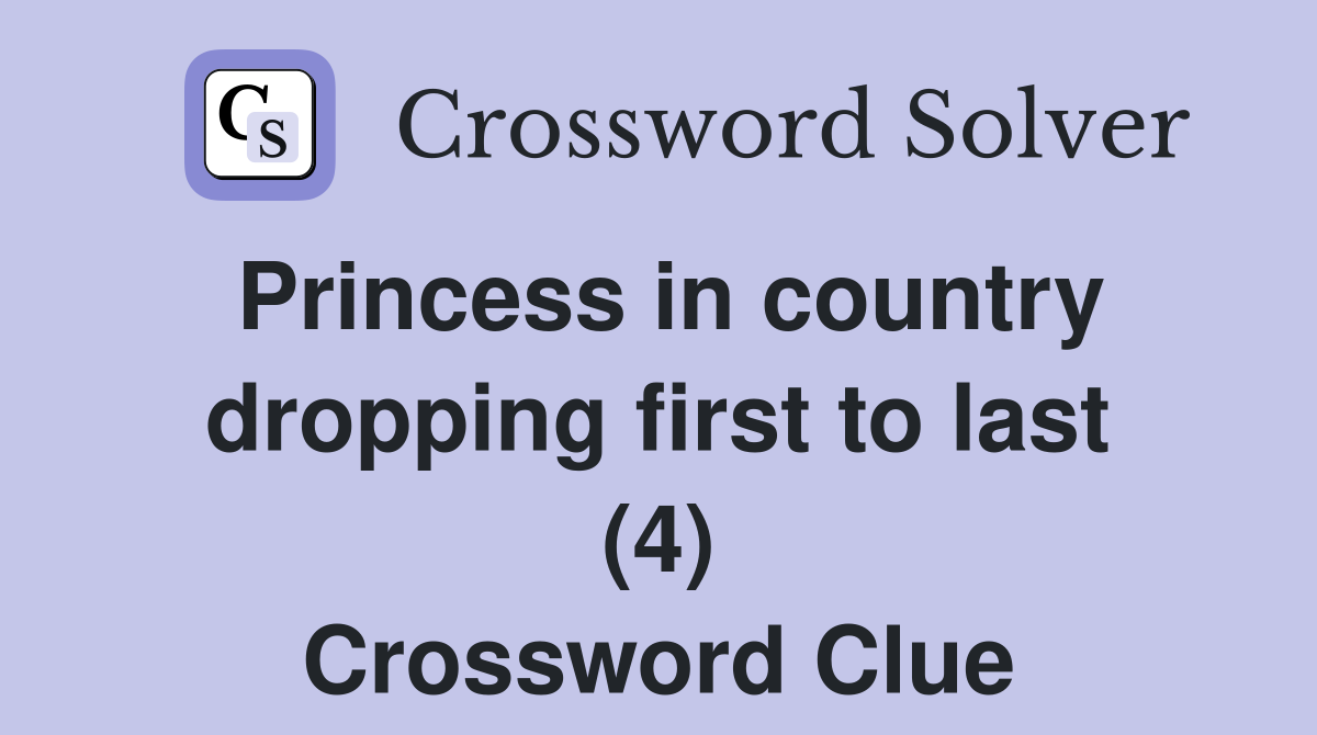 Princess in country dropping first to last (4) Crossword Clue