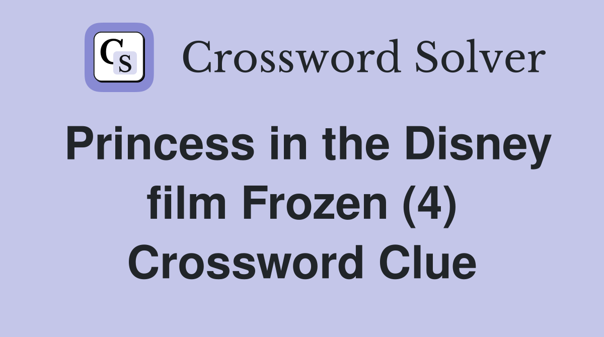 Princess in the Disney film Frozen (4) Crossword Clue