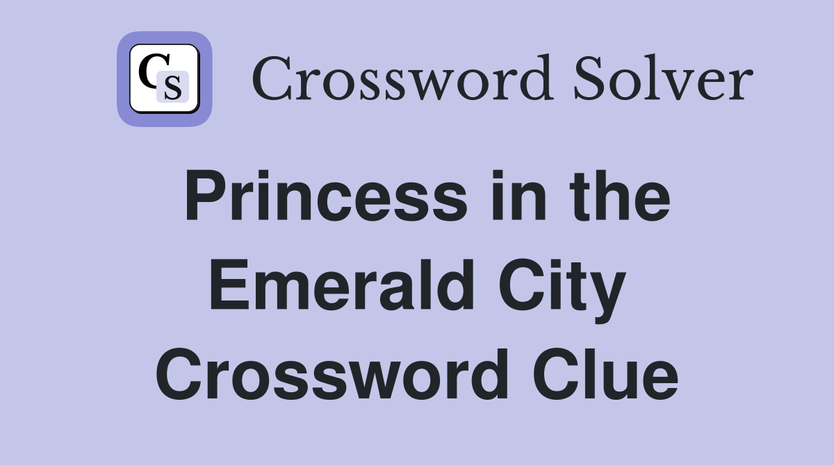 Princess in the Emerald City Crossword Clue