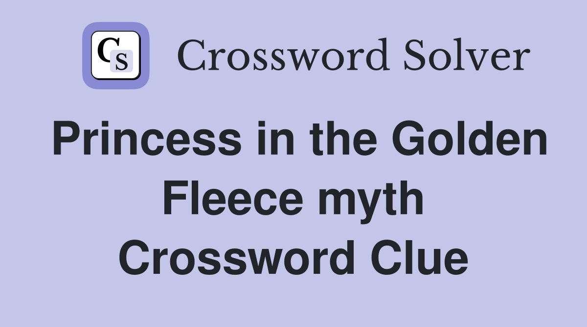 Princess in the Golden Fleece myth Crossword Clue