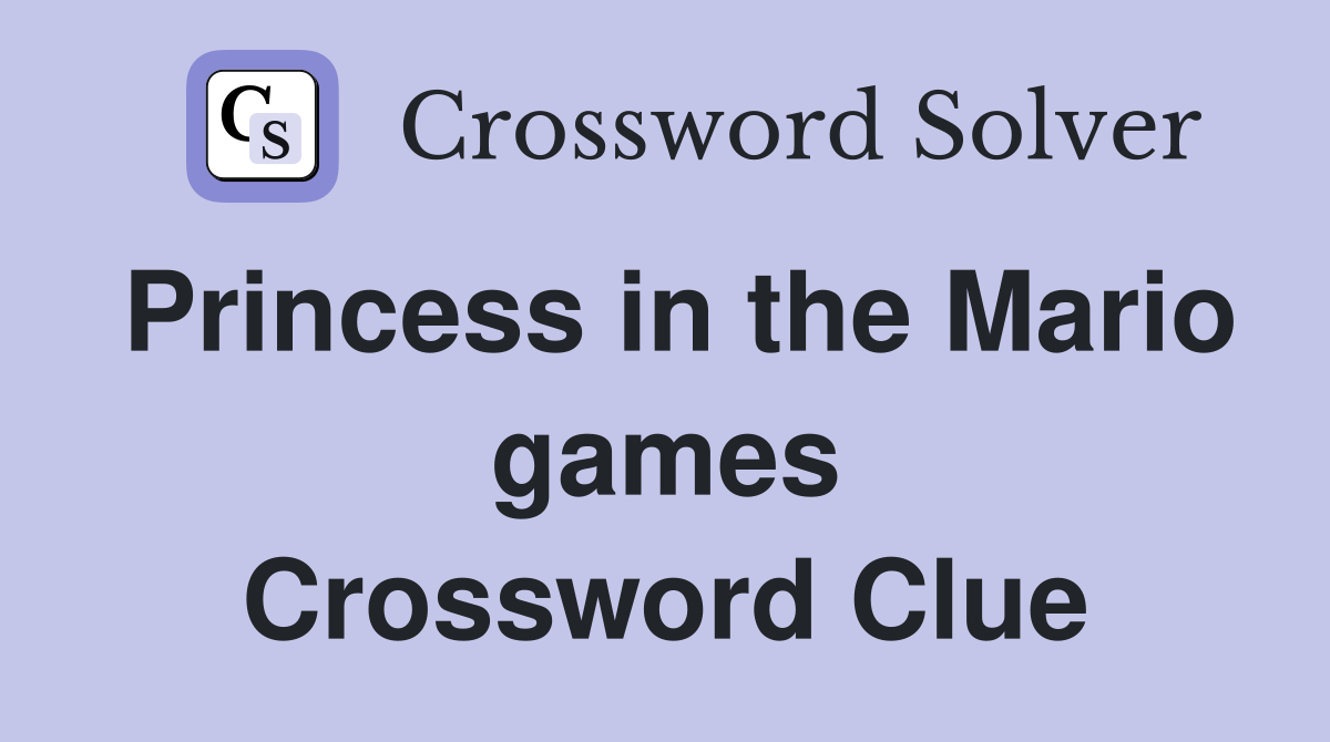 Princess in the Mario games Crossword Clue