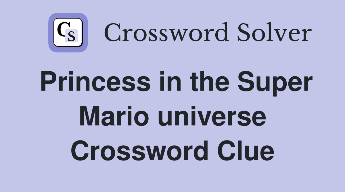 Princess in the Super Mario universe Crossword Clue
