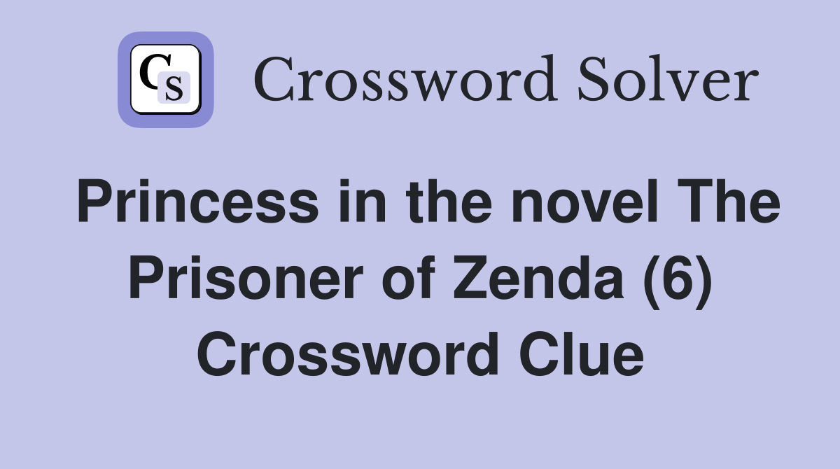 Princess in the novel The Prisoner of Zenda (6) Crossword Clue