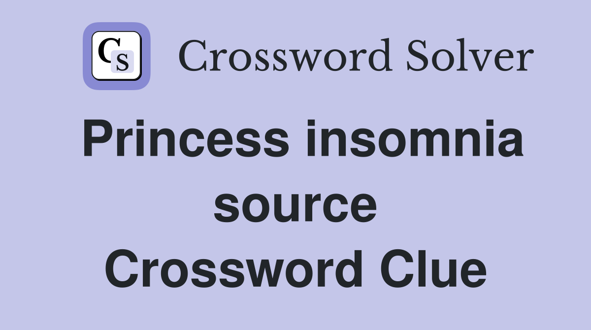 Princess insomnia source Crossword Clue
