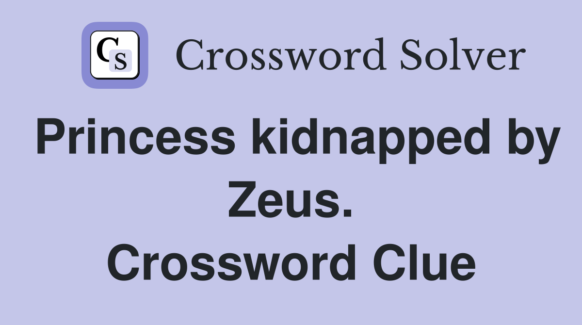 Princess kidnapped by Zeus. Crossword Clue