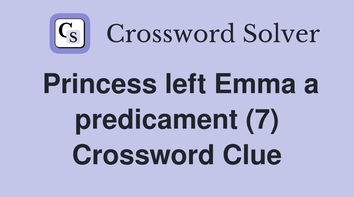 Princess left Emma a predicament (7) Crossword Clue