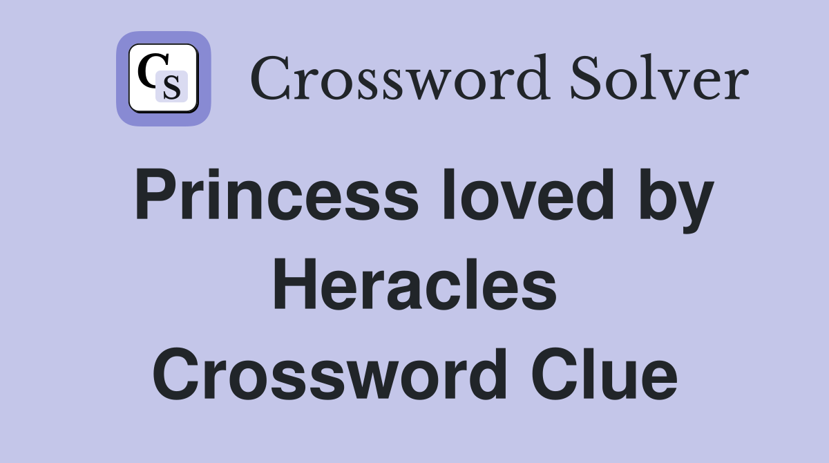 Princess loved by Heracles Crossword Clue