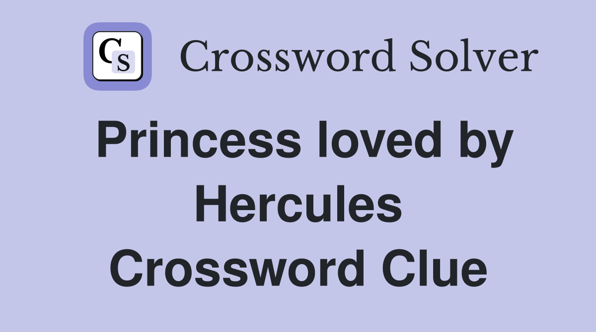 Princess loved by Hercules Crossword Clue