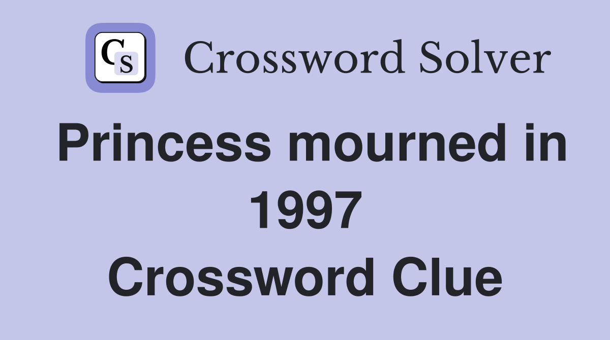Princess mourned in 1997 Crossword Clue