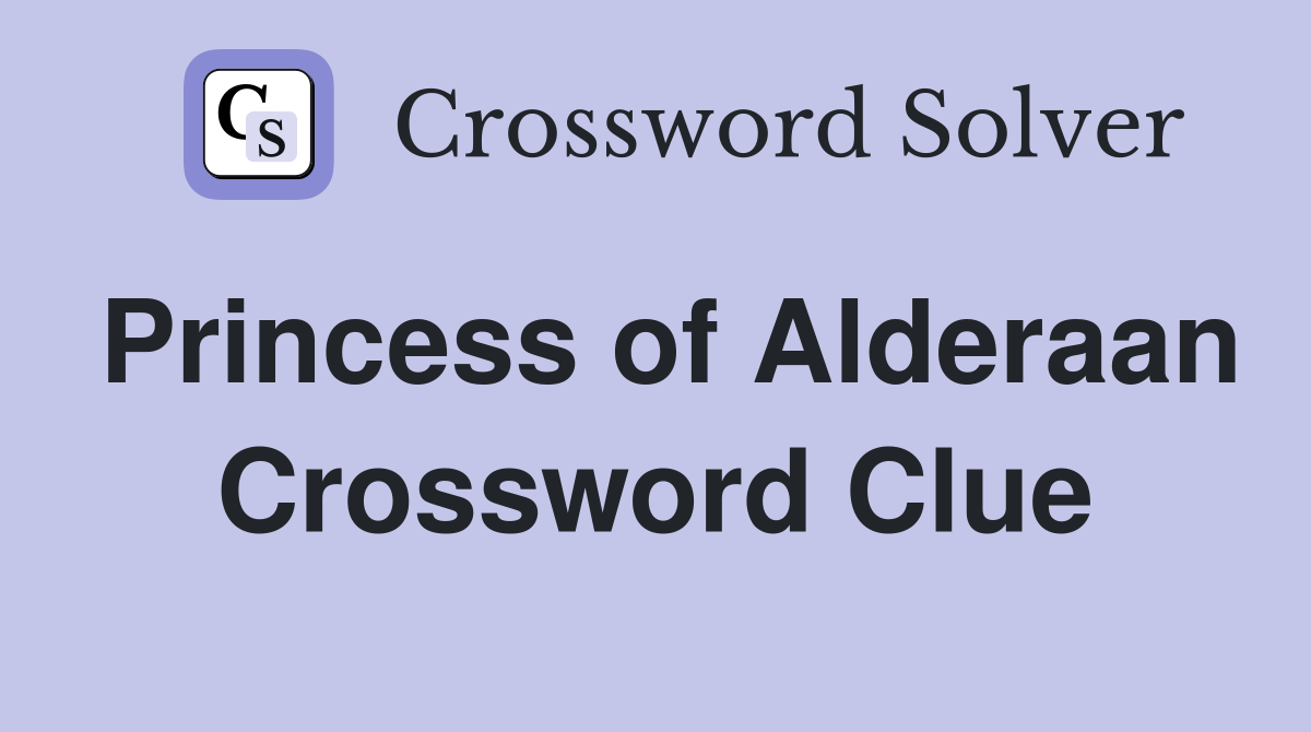 Princess of Alderaan Crossword Clue