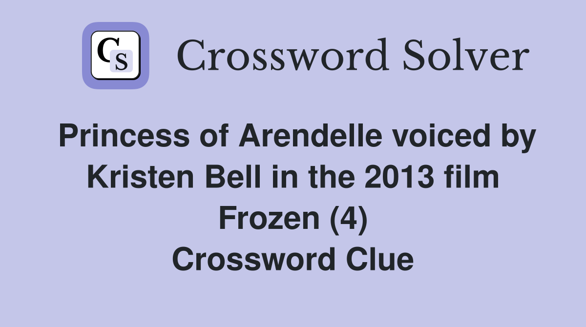 Princess of Arendelle voiced by Kristen Bell in the 2013 film Frozen (4) Crossword Clue