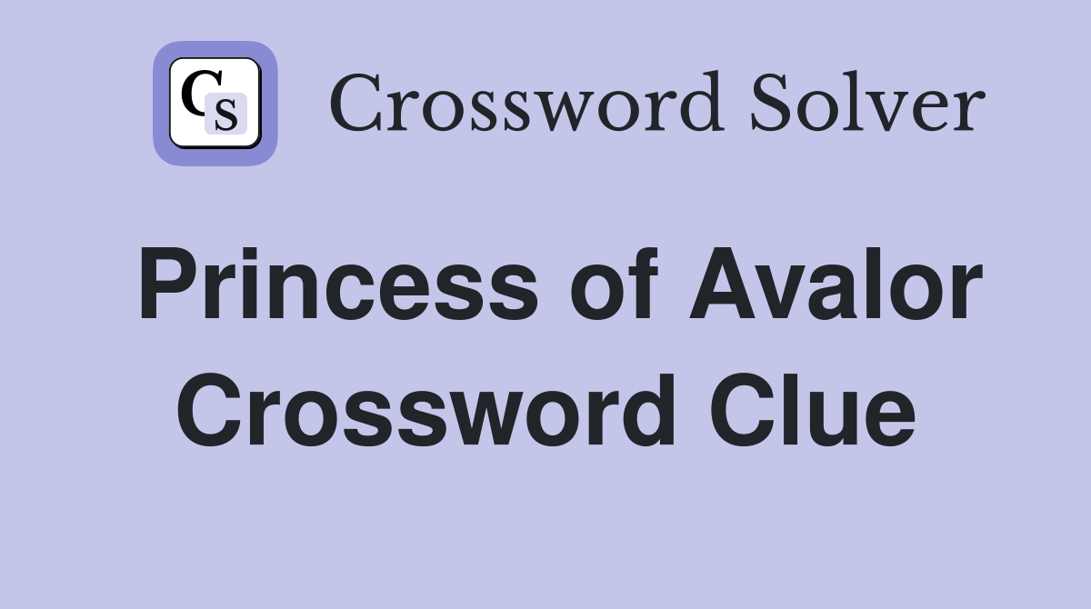 Princess of Avalor Crossword Clue