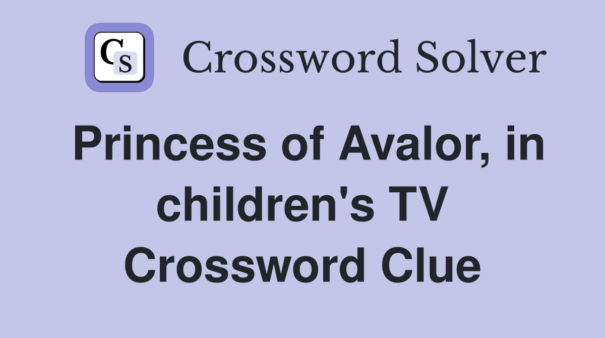 Princess of Avalor, in children's TV Crossword Clue