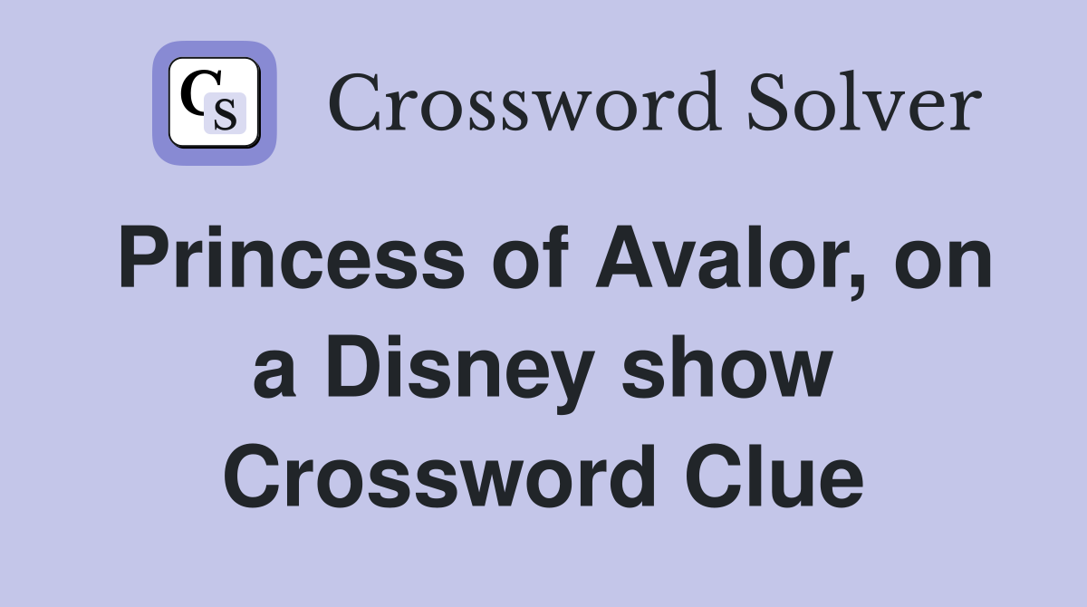 Princess of Avalor, on a Disney show Crossword Clue